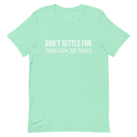 Soft and lightweight t-shirt with just the right amount of stretch "DON'T SETTLE FOR BREADCRUMBS"