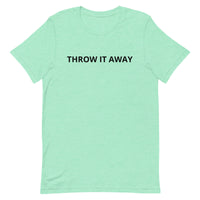 Unisex t-shirt feels soft and lightweight "THROW IT AWAY"