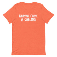 Soft, lightweight t-shirt with a little stretch  "KARMA CAME A CALLING"