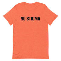 Unisex t-shirt feels soft and lightweight, with the right amount of stretch "NO STIGMA"