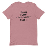 Unisex t-shirt feels soft and lightweight "I CAME, I SAW, I HAD ANXIETY, I LEFT"