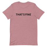 Unisex t-shirt feels soft and lightweight "THAT'S FINE"