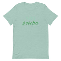 Soft and lightweight t-shirt with just the right amount of stretch "YOU BETCHA"