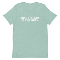 Soft and lightweight t-shirt with just the right amount of stretch "BEING A PRINCESS IS EXHAUSTING"