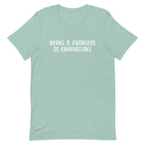 Soft and lightweight t-shirt with just the right amount of stretch "BEING A PRINCESS IS EXHAUSTING"