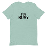 Unisex lightweight t-shirt with just the right amount of stretch "TO BUSY"