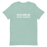 Unisex t-shirt feels soft and lightweight, with the right amount of stretch "NEVER COMPLAIN NEVER EXPLAIN"