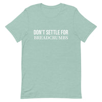 Soft and lightweight t-shirt with just the right amount of stretch "DON'T SETTLE FOR BREADCRUMBS"