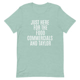 Soft and lightweight t-shirt  "JUST HERE FOR THE FOOD COMMERCIALS AND TAYLOR"