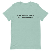 Unisex t-shirt feels soft and lightweight "WHAT'S MEANT FOR US WILL NEVER PASS US""