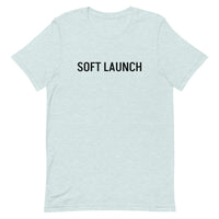 Unisex t-shirt feels soft and lightweight, with the right amount of stretch "SOFT LAUNCH"