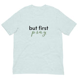 Soft and lightweight t-shirt with just the right amount of stretch "BUT FIRST PRAY"