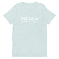 Unisex t-shirt feels soft and lightweight, with the right amount of stretch "NEVER COMPLAIN NEVER EXPLAIN"