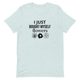 Soft, cotton t-shirt "I JUST BOUGHT MYSELF FLOWERS"