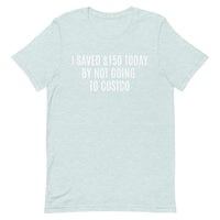 Soft and lightweight t-shirt  "I SAVED $150 TODAY BY NOT GOING TO COSTCO""