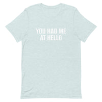 Unisex t-shirt feels soft and lightweight "YOU HAD ME AT HELLO"