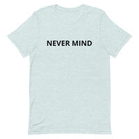 Unisex t-shirt feels soft and lightweight "NEVER MIND"