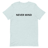 Unisex t-shirt feels soft and lightweight "NEVER MIND"