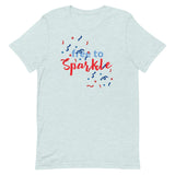 Unisex t-shirt feels soft and lightweight "FREE TO SPARKLE"