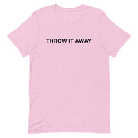 Unisex t-shirt feels soft and lightweight "THROW IT AWAY"