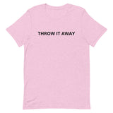 Unisex t-shirt feels soft and lightweight "THROW IT AWAY"