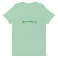 Soft and lightweight t-shirt with just the right amount of stretch "YOU BETCHA"