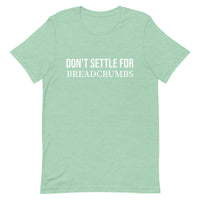 Soft and lightweight t-shirt with just the right amount of stretch "DON'T SETTLE FOR BREADCRUMBS"