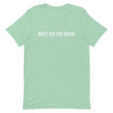 Unisex t-shirt feels soft and lightweight "don't eat the donut"