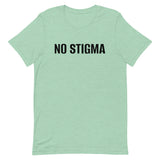 Unisex t-shirt feels soft and lightweight, with the right amount of stretch "NO STIGMA"