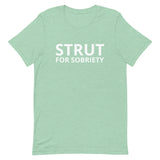 Unisex t-shirt feels soft and lightweight "STRUT FOR SOBRIETY"