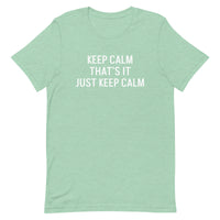 Unisex t-shirt feels soft and lightweight "KEEP CALM THAT'S IT JUST KEEP CALM"