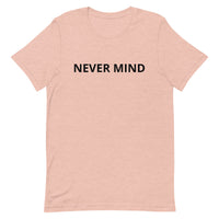 Unisex t-shirt feels soft and lightweight "NEVER MIND"