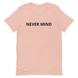 Unisex t-shirt feels soft and lightweight "NEVER MIND"