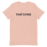 Unisex t-shirt feels soft and lightweight "THAT'S FINE"