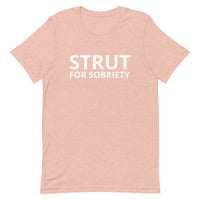 Unisex t-shirt feels soft and lightweight "STRUT FOR SOBRIETY"