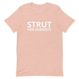 Unisex t-shirt feels soft and lightweight "STRUT FOR SOBRIETY"