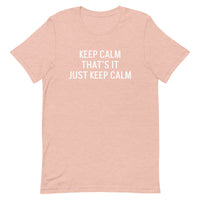 Unisex t-shirt feels soft and lightweight "KEEP CALM THAT'S IT JUST KEEP CALM"