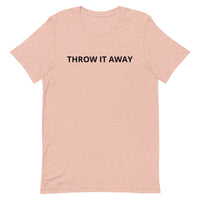 Unisex t-shirt feels soft and lightweight "THROW IT AWAY"