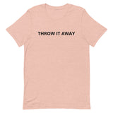 Unisex t-shirt feels soft and lightweight "THROW IT AWAY"