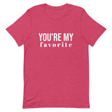 Unisex t-shirt feels soft and lightweight, with the right amount of stretch "YOU'RE MY FAVORITE"