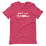 Soft and lightweight t-shirt, with just the right amount of stretch. "DEVIL'S IN THE DETAILS"