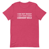 Unisex t-shirt feels soft and lightweight "I AM NOT BOSSY I JUST HAVE GOOD LEADERSHIP SKILLS"