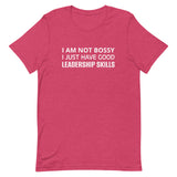 Unisex t-shirt feels soft and lightweight "I AM NOT BOSSY I JUST HAVE GOOD LEADERSHIP SKILLS"