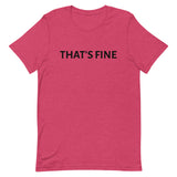 Unisex t-shirt feels soft and lightweight "THAT'S FINE"