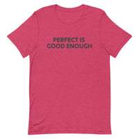 Unisex t-shirt feels soft and lightweight "PERFECT IS GOOD ENOUGH"