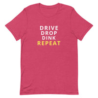 Unisex t-shirt feels soft and lightweight "DRIVE DINK DROP REPEAT"