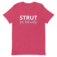 Unisex t-shirt feels soft and lightweight "STRUT FOR SOBRIETY"