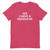 Unisex t-shirt feels soft and lightweight "HEADACHE today"