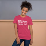 Unisex t-shirt feels soft and lightweight "HOLD ON LET ME OVERTHINK THIS"