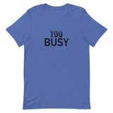 Unisex lightweight t-shirt with just the right amount of stretch "TO BUSY"